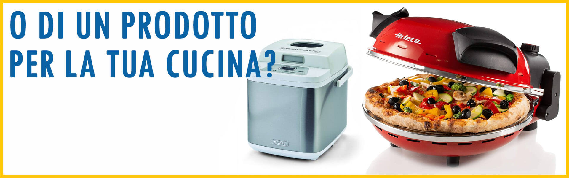 O magari qualcosa per la tua cucina?